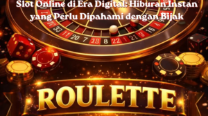 Slot Online di Era Digital: Hiburan Instan yang Perlu Dipahami dengan Bijak